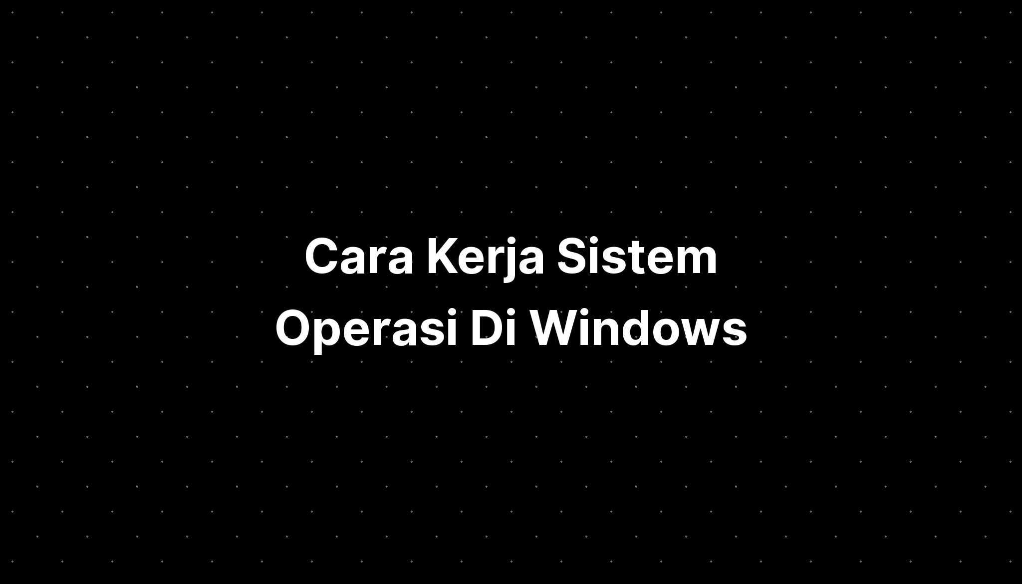 Cara Kerja Sistem Operasi Di Windows - IMAGESEE